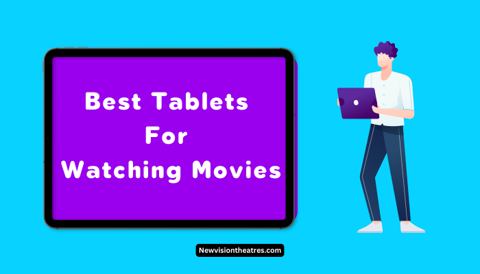 Best Tablets For Watching Movies