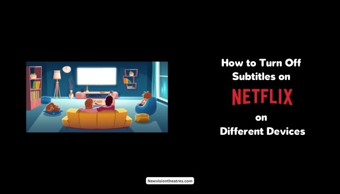 How to Turn Off Subtitles on Netflix on Different Devices