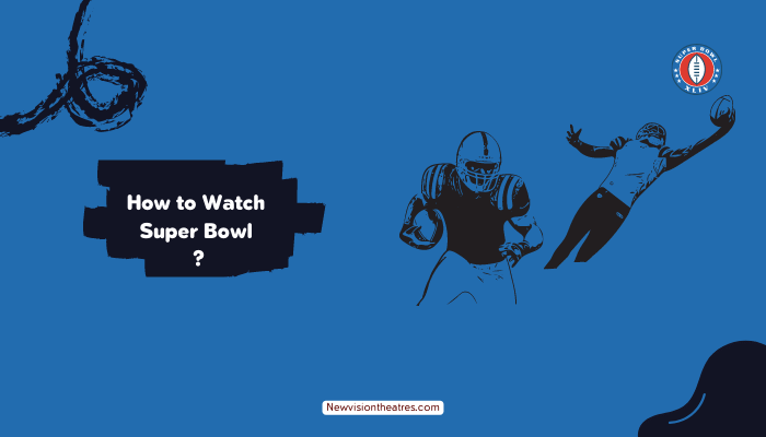 How to Watch Super Bowl
