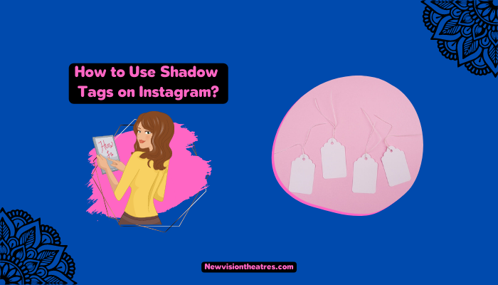 How to Use Shadow Tags on Instagram