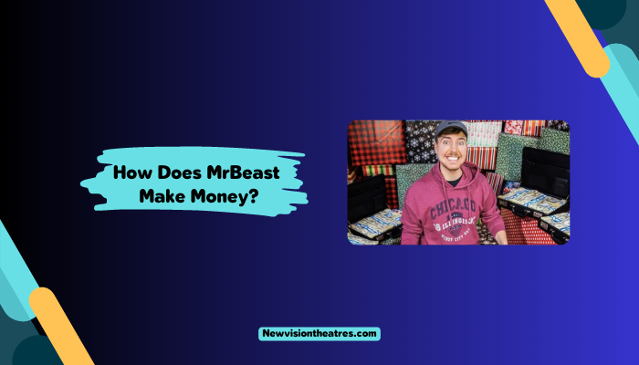 How Does MrBeast Make Money