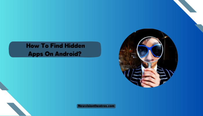 How To Find Hidden Apps On Android