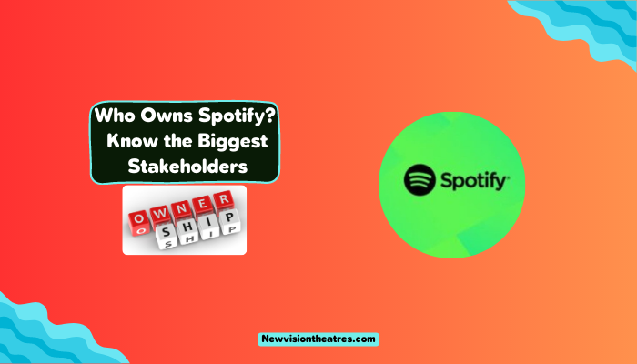Who Owns Spotify Know the Biggest Stakeholders