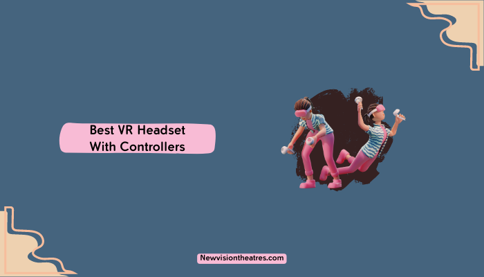 Best VR Headset With Controllers