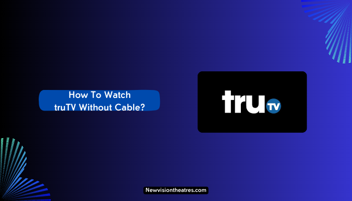 Watch truTV Without Cable