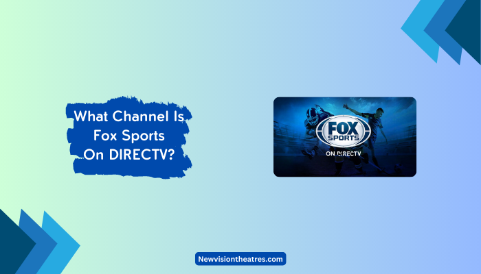 What Channel Is Fox Sports On DIRECTV New Vision Theatres