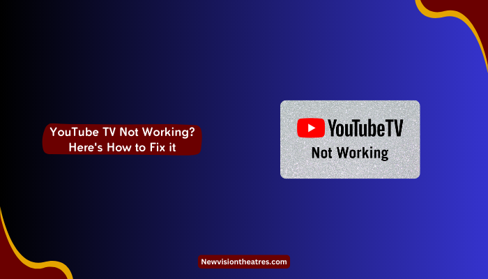Youtube TV Not Working