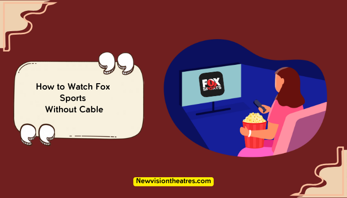  how to watch fox sports without cable new vision theatres